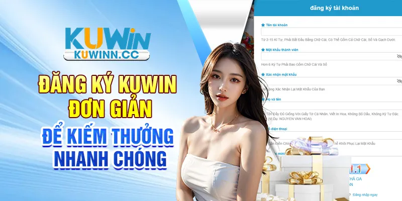 Đăng ký Kuwin đơn giản để kiếm thưởng nhanh chóng