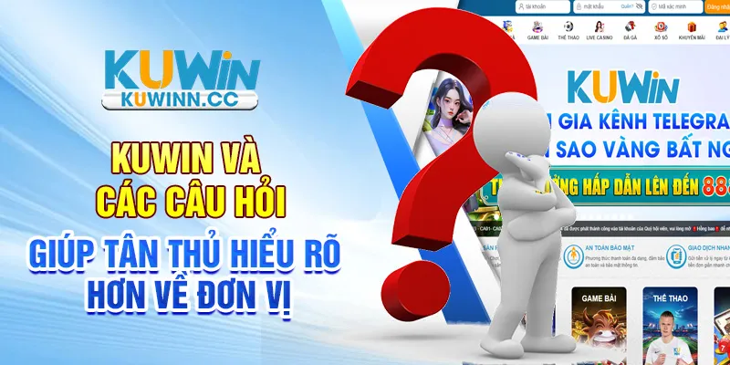 Kuwin và các câu hỏi giúp tân thủ hiểu rõ hơn về đơn vị