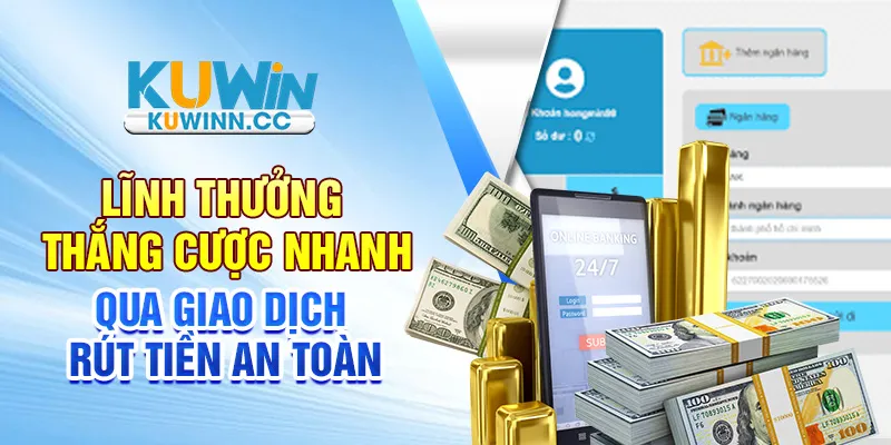 Lĩnh thưởng thắng cược nhanh qua giao dịch rút tiền an toàn