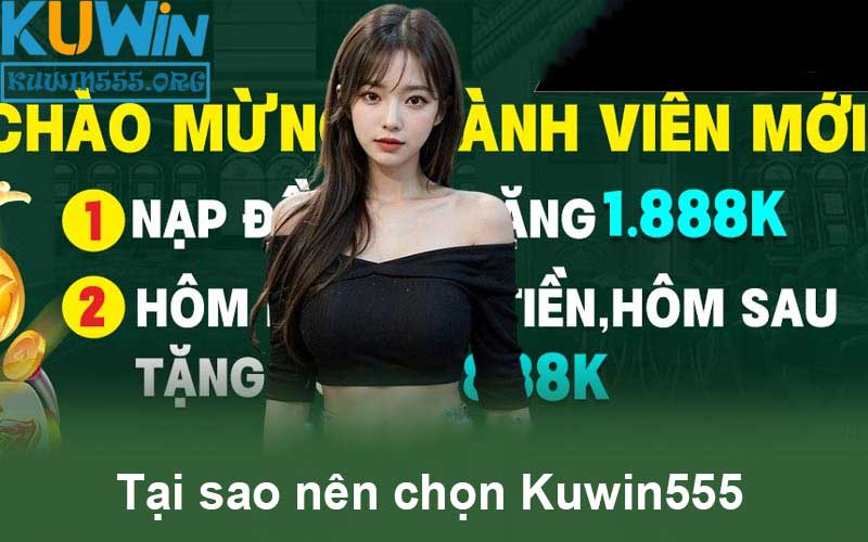 Tại sao nên chọn Kuwin555