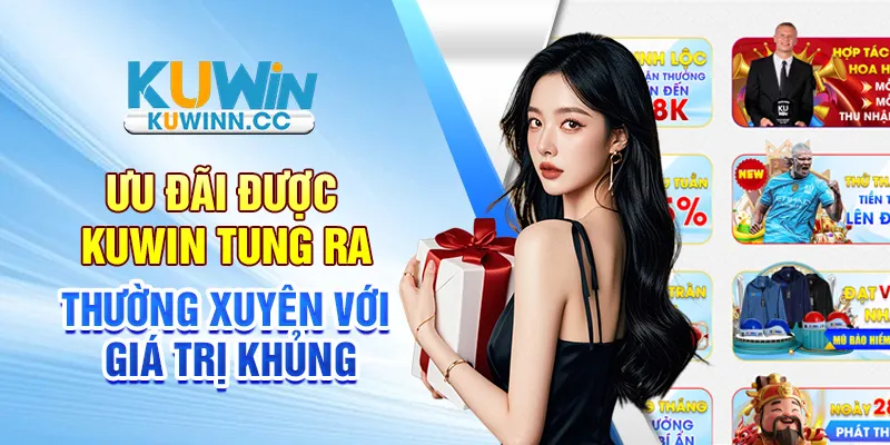 Ưu đãi được Kuwin tung ra thường xuyên với giá trị khủng