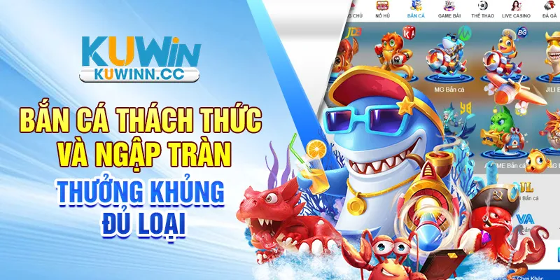Bắn cá thách thức và ngập tràn thưởng khủng đủ loại