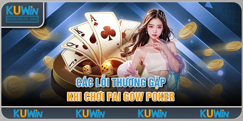 Các Lỗi Thường Gặp Khi Chơi Pai Gow Poker