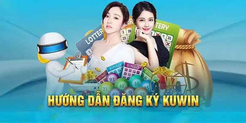 Hoàn thiện biểu mẫu để nhanh chóng đăng ký Kuwin thành công