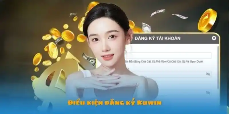 Điều khoản điều kiện cần nằm lòng khi muốn mở tài khoản Kuwin