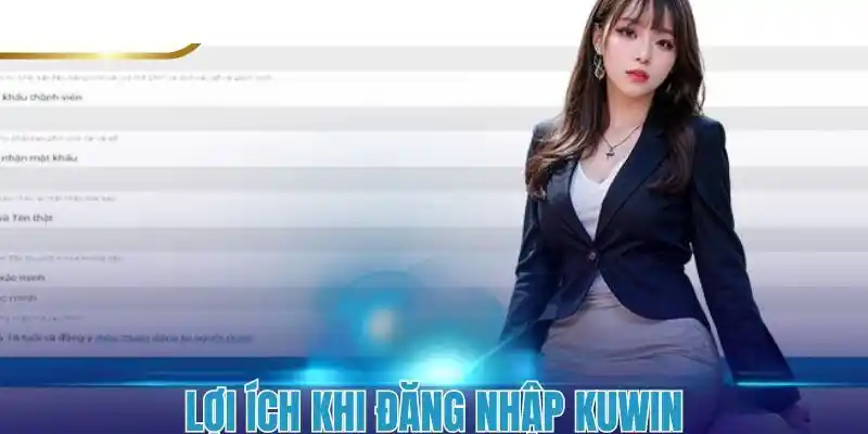 Đăng nhập vào Kuwin tận hưởng những lợi ích đặc biệt