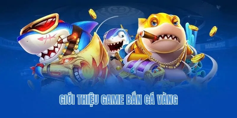 Giới thiệu game bắn cá vàng