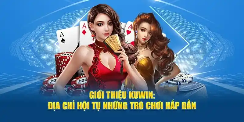 Giới thiệu Kuwin - Sân chơi hội tụ hơn 1000 siêu phẩm cá cược khác nhau