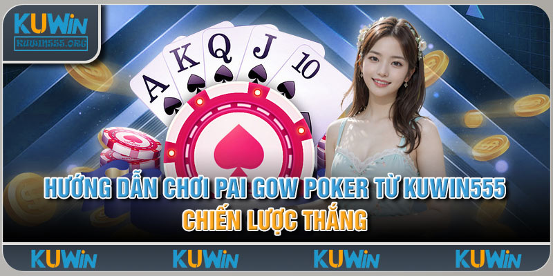 Hướng Dẫn Chơi Pai Gow Poker Từ Kuwin555 - Chiến Lược Thắng