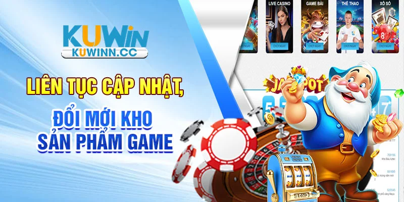 Liên tục cập nhật, đổi mới kho sản phẩm game