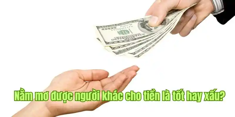 Đừng quá vội vui mừng khi chiêm bao ai đó cho mình tiền