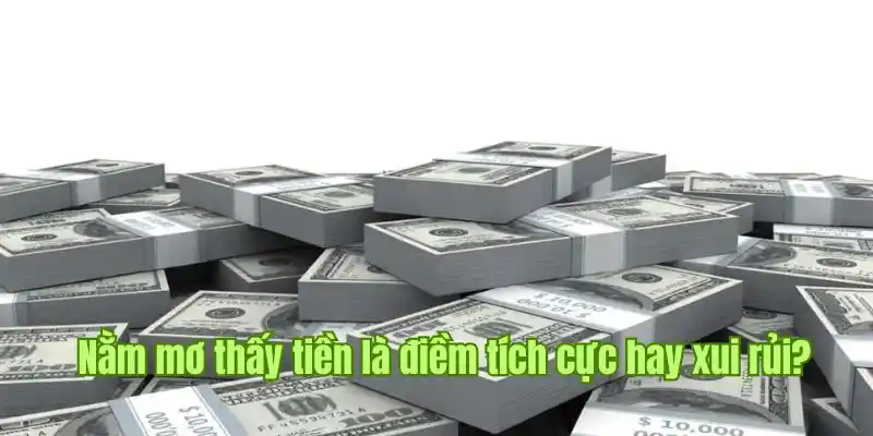 Những dự báo trong chiêm bao mơ thấy tiền từ Kuwin