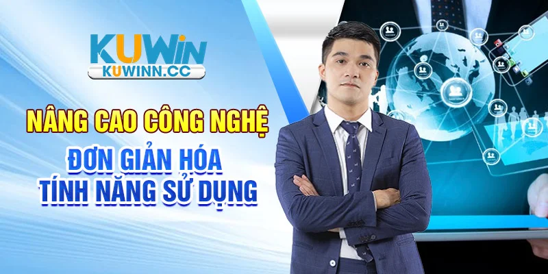 Nâng cao công nghệ, đơn giản hóa tính năng sử dụng