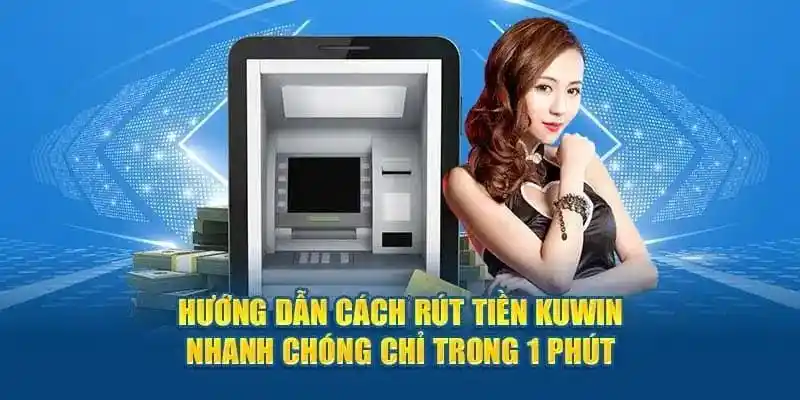 Rút tiền Kuwin thần tốc khi chọn nền tảng ví điện tử