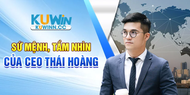 Sứ mệnh, tầm nhìn của CEO Thái Hoàng