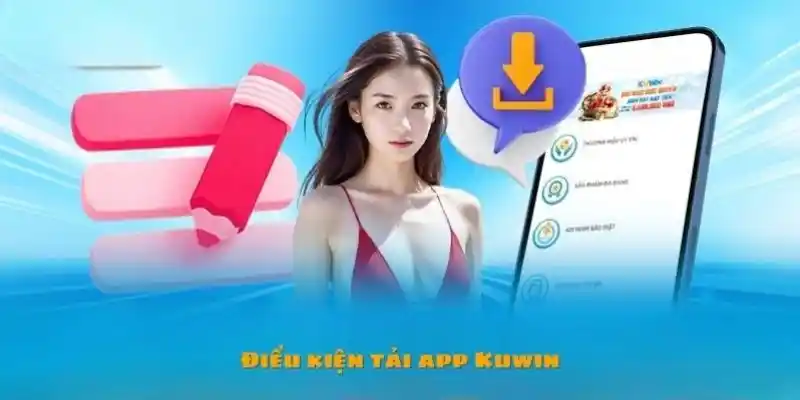 Điều kiện tải ứng dụng Kuwin dành cho người chơi mới 