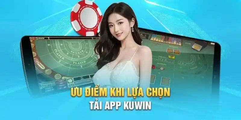 Ưu điểm khi thực hiện quy trình tải app nhà cái Kuwin 